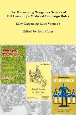 The Discovering Wargames Series und Bill Lammings Medieval Campaign and Battle Rules: Frühe Wargaming-Regeln Band 5 - The Discovering Wargames Series and Bill Lamming's Medieval Campaign and Battle Rules: Early Wargaming Rules Volume 5