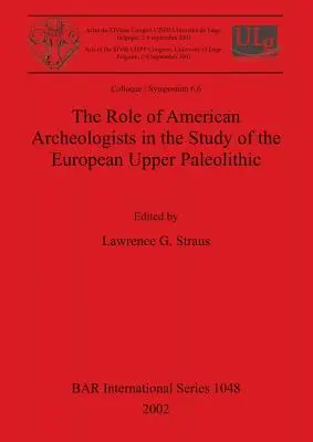 Die Rolle der amerikanischen Archäologen bei der Erforschung des europäischen Jungpaläolithikums - The Role of American Archeologists in the Study of the European Upper Paleolithic