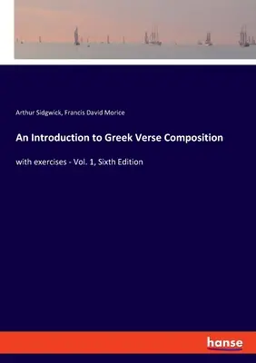 Eine Einführung in die griechische Versdichtung: mit Übungen - Band 1, Sechste Auflage - An Introduction to Greek Verse Composition: with exercises - Vol. 1, Sixth Edition