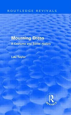 Trauerkleidung (Routledge Revivals): Eine Kostüm- und Sozialgeschichte - Mourning Dress (Routledge Revivals): A Costume and Social History