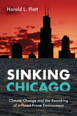 Das sinkende Chicago: Klimawandel und die Umgestaltung einer hochwassergefährdeten Umwelt - Sinking Chicago: Climate Change and the Remaking of a Flood-Prone Environment