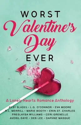 Der schlimmste Valentinstag aller Zeiten: Eine Liebesroman-Anthologie für einsame Herzen - Worst Valentine's Day Ever: A Lonely Hearts Romance Anthology