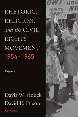 Rhetorik, Religion und die Bürgerrechtsbewegung, 1954-1965: Band 1 - Rhetoric, Religion, and the Civil Rights Movement, 1954-1965: Volume 1