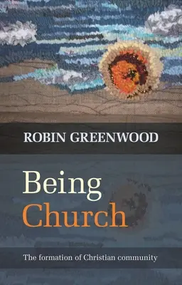 Kirche sein: Die Bildung der christlichen Gemeinschaft - Being Church: The Formation Of Christian Community