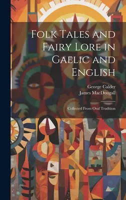 Folk Tales and Fairy Lore in Gaelic and English: Gesammelt aus der mündlichen Überlieferung - Folk Tales and Fairy Lore in Gaelic and English: Collected From Oral Tradition