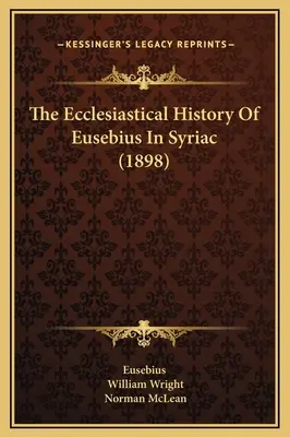 Die Kirchengeschichte des Eusebius in syrischer Sprache (1898) - The Ecclesiastical History Of Eusebius In Syriac (1898)