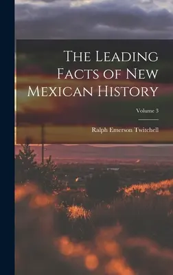 Die wichtigsten Fakten zur Geschichte New Mexicos; Band 3 - The Leading Facts of New Mexican History; Volume 3