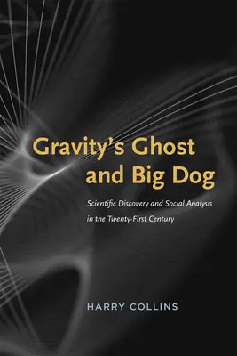 Der Geist der Schwerkraft und Big Dog: Wissenschaftliche Entdeckung und soziale Analyse im einundzwanzigsten Jahrhundert - Gravity's Ghost and Big Dog: Scientific Discovery and Social Analysis in the Twenty-First Century