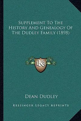 Ergänzung zur Geschichte und Genealogie der Familie Dudley (1898) - Supplement To The History And Genealogy Of The Dudley Family (1898)