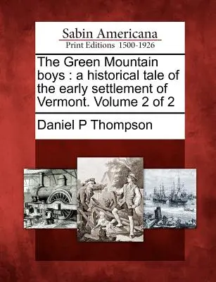 Die Green Mountain Boys: Eine historische Erzählung über die frühe Besiedlung von Vermont. Band 2 von 2 - The Green Mountain Boys: A Historical Tale of the Early Settlement of Vermont. Volume 2 of 2