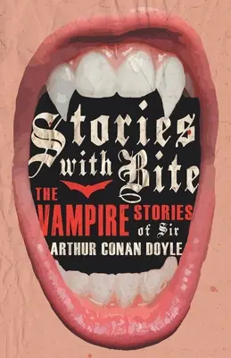 Geschichten mit Biss - Die Vampirgeschichten von Sir Arthur Conan Doyle - Stories with Bite - The Vampire Stories of Sir Arthur Conan Doyle