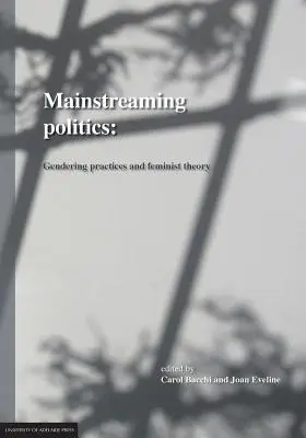 Mainstreaming Politik: Gendering-Praktiken und Feministische Theorie - Mainstreaming Politics: Gendering Practices and Feminist Theory