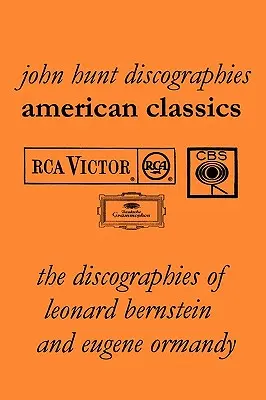 American Classics: Die Diskographien von Leonard Bernstein und Eugene Ormandy. [2009]. - American Classics: The Discographies of Leonard Bernstein and Eugene Ormandy. [2009].