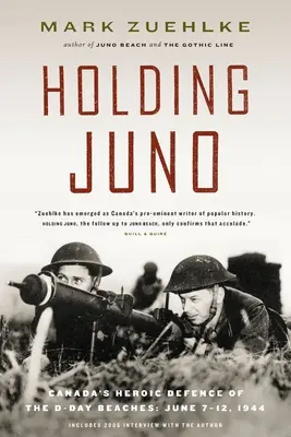 Holding Juno: Kanadas heldenhafte Verteidigung der D-Day-Strände, 7. bis 12. Juni 1944 - Holding Juno: Canada's Heroic Defence of the D-Day Beaches, June 7-12, 1944