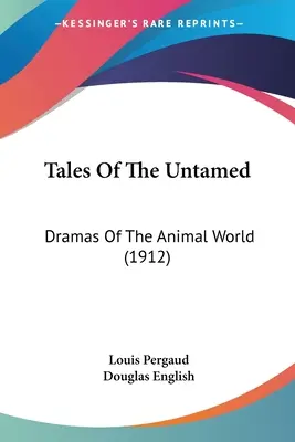 Geschichten von den Ungezähmten: Dramen aus der Tierwelt (1912) - Tales Of The Untamed: Dramas Of The Animal World (1912)