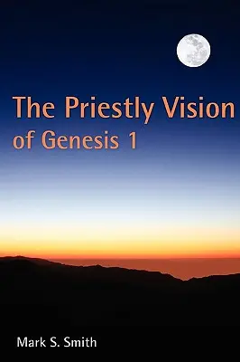 Die priesterliche Vision von Genesis 1 - The Priestly Vision of Genesis 1