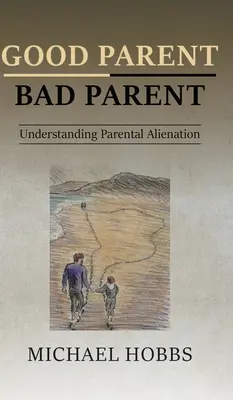 Gutes Elternteil - schlechtes Elternteil: Elterliche Entfremdung verstehen - Good Parent - Bad Parent: Understanding Parental Alienation