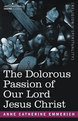 Der qualvolle Leidensweg unseres Herrn Jesus Christus - The Dolorous Passion of Our Lord Jesus Christ