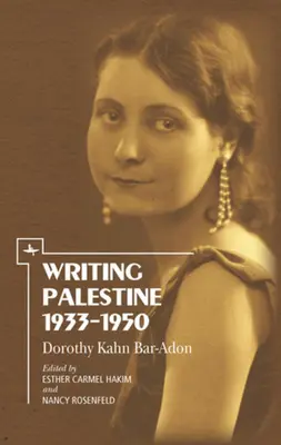 Palästina schreiben 1933-1950: Dorothy Kahn Bar-Adon - Writing Palestine 1933-1950: Dorothy Kahn Bar-Adon
