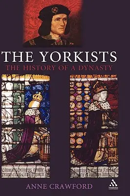 Die Yorkisten: Die Geschichte einer Dynastie - The Yorkists: The History of a Dynasty