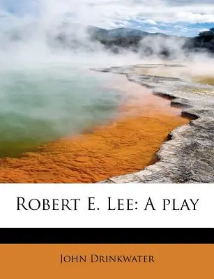 Robert E. Lee: Ein Theaterstück - Robert E. Lee: A Play