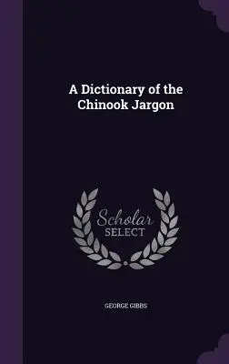 Ein Wörterbuch des Chinook-Jargons - A Dictionary of the Chinook Jargon