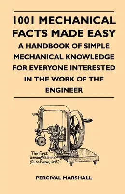 1001 Fakten zur Mechanik leicht gemacht - Ein Handbuch des einfachen mechanischen Wissens für alle, die sich für die Arbeit eines Ingenieurs interessieren - 1001 Mechanical Facts Made Easy - A Handbook Of Simple Mechanical Knowledge For Everyone Interested In The Work Of The Engineer