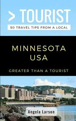 Größer als ein Tourist - Minnesota USA: 50 Reisetipps von einem Einheimischen - Greater Than a Tourist- Minnesota USA: 50 Travel Tips from a Local