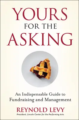 Du bist frei: Ein unverzichtbarer Leitfaden für Fundraising und Management - Yours for the Asking: An Indispensable Guide to Fundraising and Management