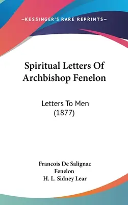 Geistliche Briefe von Erzbischof Fenelon: Briefe an die Menschen (1877) - Spiritual Letters Of Archbishop Fenelon: Letters To Men (1877)