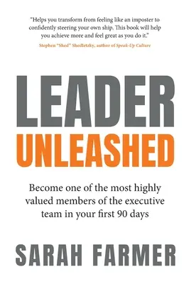 Entfesselte Führungskraft: Werden Sie in den ersten 90 Tagen zu einem der am meisten geschätzten Mitglieder des Führungsteams - Leader Unleashed: Become One of the Most Highly Valued Members of the Executive Team in Your First 90 Days