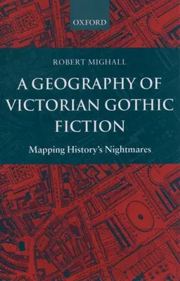 Eine Geographie der viktorianischen Gothic-Fiction: Kartierung der Alpträume der Geschichte - A Geography of Victorian Gothic Fiction: Mapping History's Nightmares