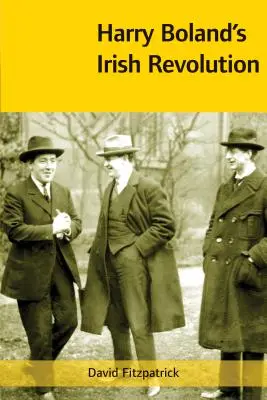 Die irische Revolution von Harry Boland, 1887-1922 - Harry Boland's Irish Revolution, 1887-1922