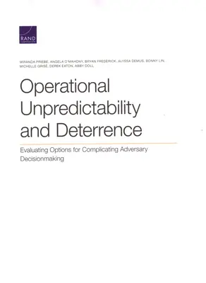 Operative Unvorhersehbarkeit und Abschreckung: Bewertung von Optionen zur Erschwernis gegnerischer Entscheidungsfindung - Operational Unpredictability and Deterrence: Evaluating Options for Complicating Adversary Decisionmaking