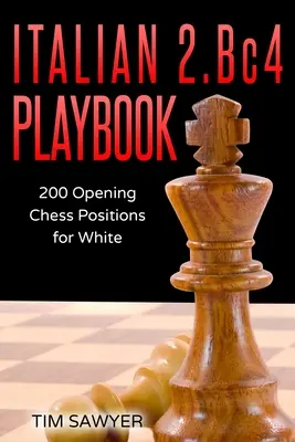 Italienisches 2.Bc4 Spielbuch: 200 Positionen Läufereröffnung für Weiß - Italian 2.Bc4 Playbook: 200 Positions Bishops Opening for White