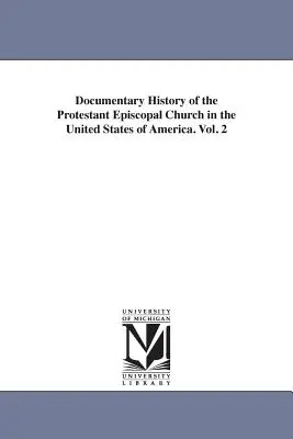 Dokumentarische Geschichte der Protestantischen Episkopalkirche in den Vereinigten Staaten von Amerika. Bd. 2 (Hawks Francis L. (Francis Lister)) - Documentary History of the Protestant Episcopal Church in the United States of America. Vol. 2 (Hawks Francis L. (Francis Lister))