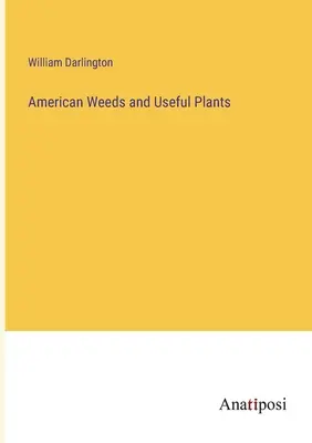 Amerikanische Unkräuter und Nutzpflanzen - American Weeds and Useful Plants