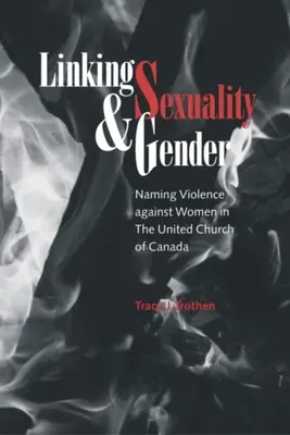 Verknüpfung von Sexualität und Geschlecht: Benennung von Gewalt gegen Frauen in der Vereinigten Kirche von Kanada - Linking Sexuality and Gender: Naming Violence Against Women in the United Church of Canada