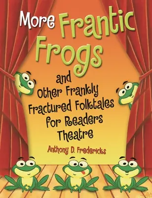 Frantic Frogs and Other Frankly Fractured Folktales für das Lesetheater - More Frantic Frogs and Other Frankly Fractured Folktales for Readers Theatre