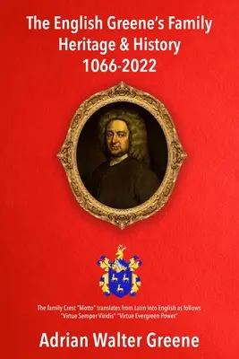 Das englische Erbe und die Geschichte der Familie Greene 1066-2022 - The English Greene's Family Heritage and History 1066-2022