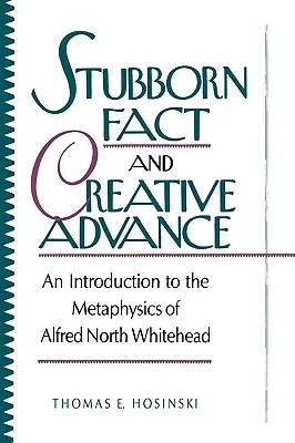 Hartnäckige Fakten und kreativer Fortschritt: Eine Einführung in die Metaphysik von Alfred North Whitehead - Stubborn Fact and Creative Advance: An Introduction to the Metaphysics of Alfred North Whitehead