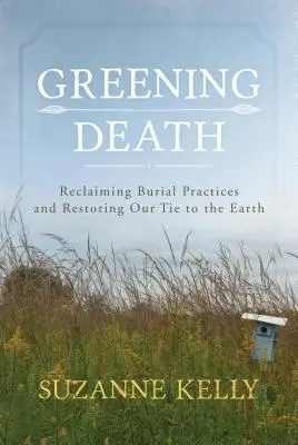 Den Tod begrünen: Rückgewinnung von Bestattungspraktiken und Wiederherstellung unserer Verbindung zur Erde - Greening Death: Reclaiming Burial Practices and Restoring Our Tie to the Earth