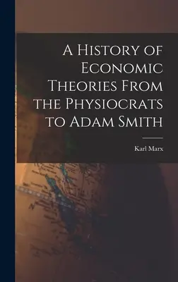 Eine Geschichte der Wirtschaftstheorien von den Physiokraten bis Adam Smith - A History of Economic Theories From the Physiocrats to Adam Smith