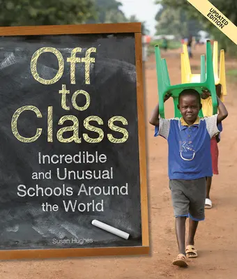 Ab in die Klasse (Aktualisierte Ausgabe): Unglaubliche und ungewöhnliche Schulen rund um die Welt - Off to Class (Updated Edition): Incredible and Unusual Schools Around the World