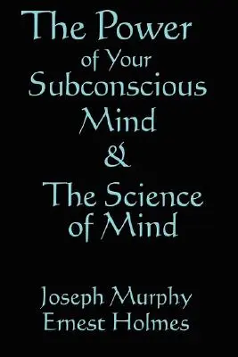 Die Wissenschaft des Geistes und die Kraft des Unterbewusstseins - The Science of Mind & the Power of Your Subconscious Mind
