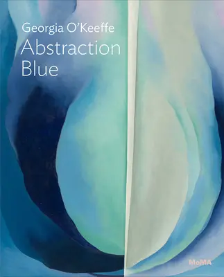 Georgia O'Keeffe: Abstraktion Blau: Moma Serie Eins gegen Eins - Georgia O'Keeffe: Abstraction Blue: Moma One on One Series