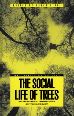 Das soziale Leben der Bäume: Anthropologische Perspektiven auf die Symbolik der Bäume - The Social Life of Trees: Anthropological Perspectives on Tree Symbolism