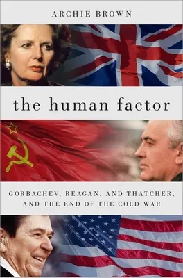 Der menschliche Faktor: Gorbatschow, Reagan und Thatcher und das Ende des Kalten Krieges - The Human Factor: Gorbachev, Reagan, and Thatcher, and the End of the Cold War