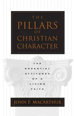 Die Säulen des christlichen Charakters: Die wesentlichen Haltungen eines lebendigen Glaubens - The Pillars of Christian Character: The Essential Attitudes of a Living Faith