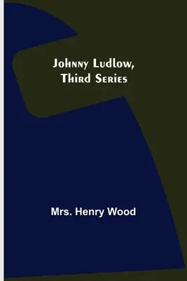 Johnny Ludlow, Dritte Serie - Johnny Ludlow, Third Series